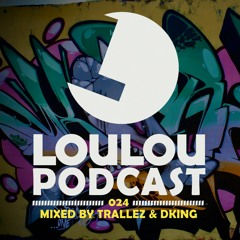 Loulou Podcast 024 mixed by Trallez & Dking