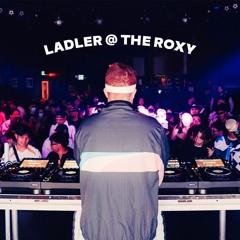 Ladler @ The Roxy DJ Mix (support for CHYL)