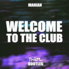 Manian - Welcome To The Club (THRML Bootleg) [FREE DOWNLOAD]