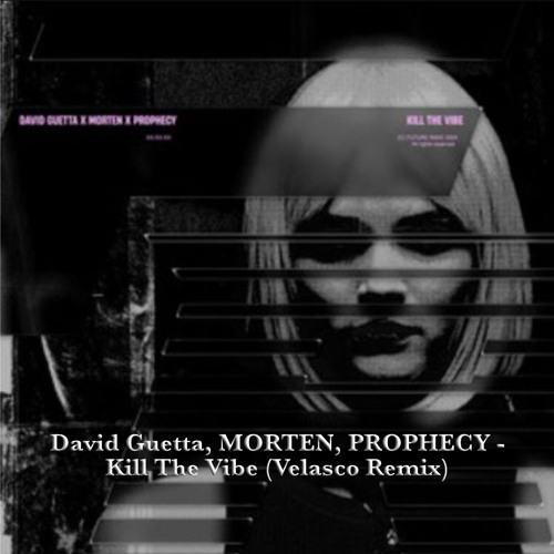 David Guetta, MORTEN, PROPHECY - Kill The Vibe (Velasco Remix) - Supported by Prophecy