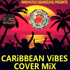 Innovative Soundz[IVS] Presents: "Caribbean Vibes Cover Mix"