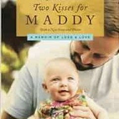 [Get] PDF 💓 Two Kisses for Maddy: A Memoir of Loss & Love by Matt Logelin [PDF EBOOK