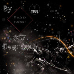 ElectriX Podcast | #67 :Deep :Doub