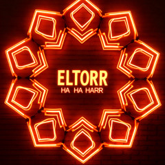 ELTORR - HA HA HARR