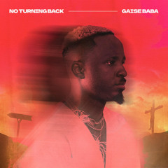 Gaise Baba - NO TURNING BACK (I Have Decided)