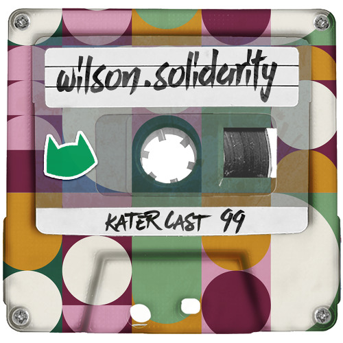 Katercast 099 - wilson.solidarity - Rebellion der Träumer Edition