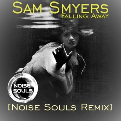 Sam Smyers - Falling Away (Noise Souls Remix) FREE DOWNLOAD