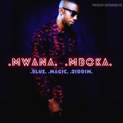 Mwana Mboka - [Blue Magic Riddim]