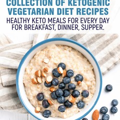 get⚡[PDF]❤ Collection of Ketogenic vegetarian diet recipes. : Healthy keto meals