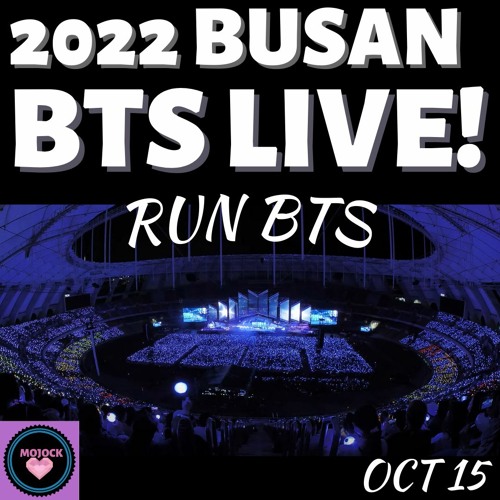 BTS(방탄소년단)RUN BTS LIVE! BUSAN 10-15-22!🔥