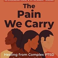 free EBOOK √ The Pain We Carry: Healing from Complex PTSD for People of Color (The So