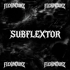 FLEXIN DUBZ - SUBFLEXTOR (free dl)