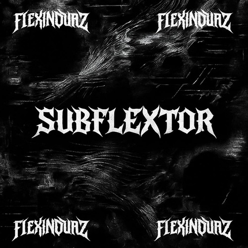 FLEXIN DUBZ - SUBFLEXTOR (free dl)