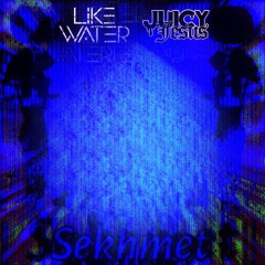 Like Water & Juicy Jesus - Sekhmet