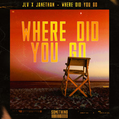 JLV x Janethan- Where Did You Go