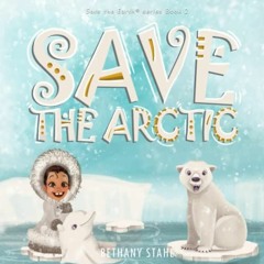 Get [EPUB KINDLE PDF EBOOK] Save the Arctic (Save the Earth) by  Bethany Stahl,Bethan