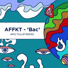 AFFKT - Bac (Apo Tulup Remix)