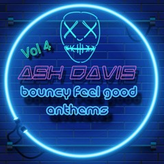 Ash Davis - Bouncy Feel Good Anthems Vol 4 (Mar 2021)