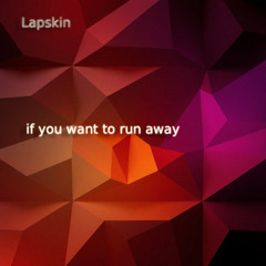 if you want to run away