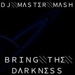 DJ Master Mash - Bring The Darkness [ Own Production Mix] [Digital]