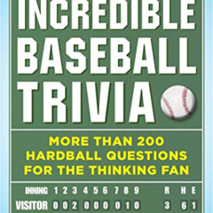[Get] EBOOK 💏 Incredible Baseball Trivia: More Than 200 Hardball Questions for the T