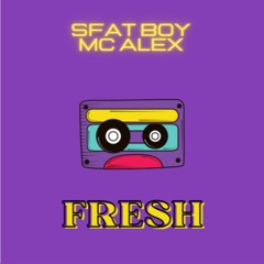 Fresh - Sfat Boy X MC Alex