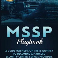 Read EBOOK 📜 MSSP Playbook: A Guide For MSP's On Their Journey To Becoming A Managed