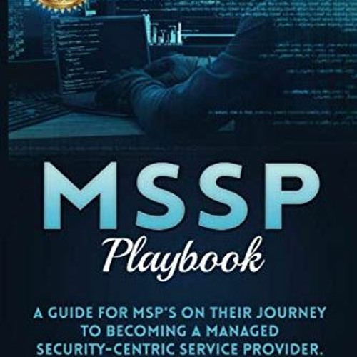 GET EBOOK EPUB KINDLE PDF MSSP Playbook: A Guide For MSP's On Their Journey To Becoming A Managed Se