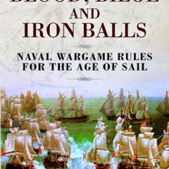 [FREE] KINDLE 🖍️ Blood, Bilge and Iron Balls: A Tabletop Game of Naval Battles in th