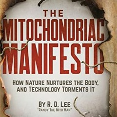 Get PDF The Mitochondriac Manifesto: How Nature Nurtures the Body, and Technology Torments It by  R