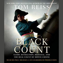 [DOWNLOAD] EPUB 💖 The Black Count: Glory, Revolution, Betrayal, and the Real Count o