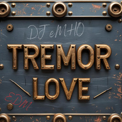 TREMOR LOVE (ORG MIX)