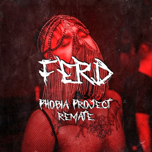 REMATE EDITION ||| PHOBIA PROJECT ||| FERD