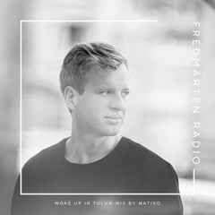 FredMarten.radio // woke up in tulum-mix by matiso