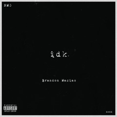 idk. (prod. isaiah bradshaw)