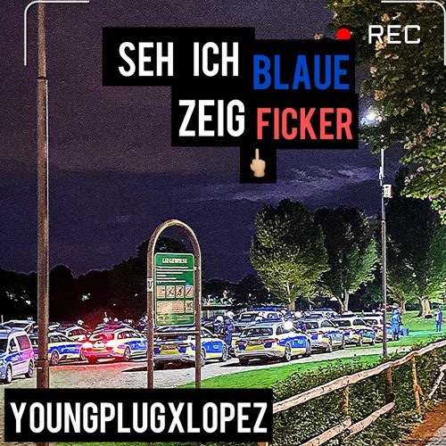 Seh ich Blaue zeig Ficker - YoungPlug Lopez