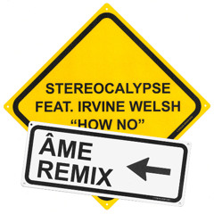 Premiere: Stereocalypse - How No ft. Irvine Welsh (Âme Remix) [Stolen Goods Records]