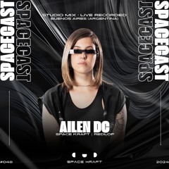 Spacecast 048 - Ailen DC - Live recorded in Buenos Aires, Argentina - Studio Mix