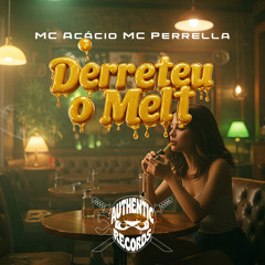 Derreteu o Melt