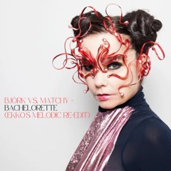 Björk vs. Matchy -  Bachelorette (EKKO's Melodic Re-edit)