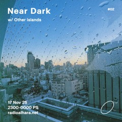 Near Dark on Radio Alhara #02 w/ Other Islands