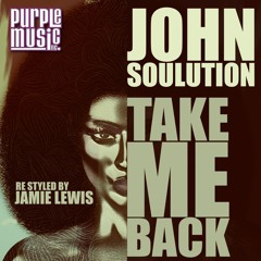 John Soulution - Take Me Back (Jamie Lewis Re - Styled Purple Mix)