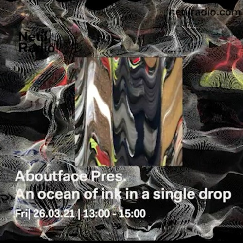 EP4 'An Ocean of Ink in a Single Drop' on Netil Radio Live Improv/DJ 26 - 03 - 21