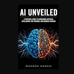 [READ] 📕 AI Unveiled: A Practical Guide to Harnessing Artificial Intelligence for Personal and Bus