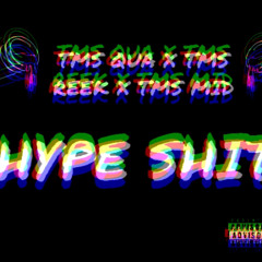 Hype Shit - YUNG QUA X TMS REEK X TMS MID