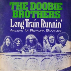 Doobie Brothers - Long Train Runnin' (Anders M ReWork Bootleg)