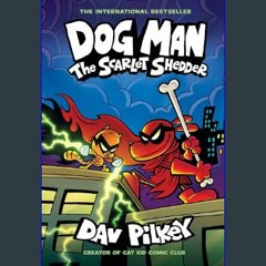 PDF [READ] 📚 Dog Man: The Scarlet Shedder: A Graphic Novel (Dog Man #12): From the Creator of Capt