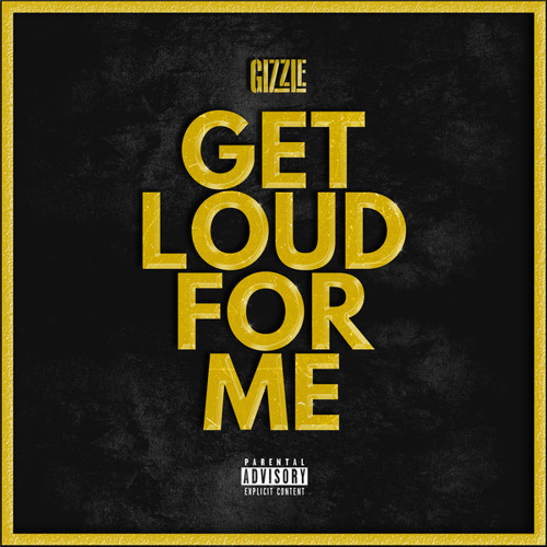Stream Get Loud For Me by Gizzle | Listen online for free on