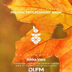 Melodic Progressions Show Episode 313 @DI.FM by Kikka Vara