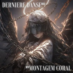 MONTAGEM CORAL X Derniere Danse